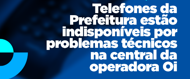 Telefones da Prefeitura estão indisponíveis por problemas técnicos na central da operadora Oi