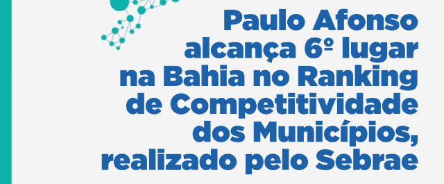 Paulo Afonso alcança 6º lugar na Bahia no Ranking de Competitividade dos Municípios, realizado pelo Sebrae