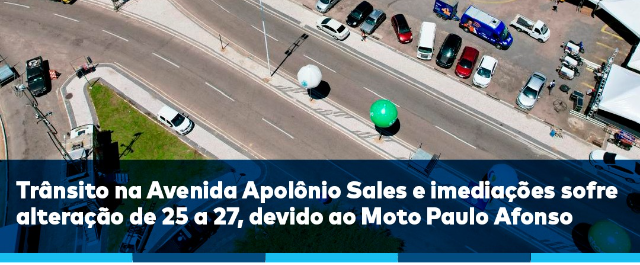 Trânsito na Avenida Apolônio Sales e imediações sofre alteração de 25 a 27 devido ao Moto Paulo Afonso