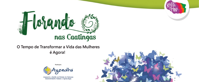 Projeto Florando nas Caatingas - O Tempo de Transformar a vida das mulheres é Agora! 