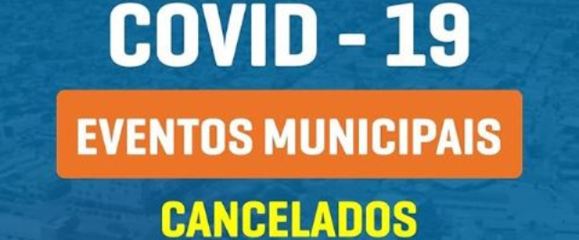 COVID-19 leva a cancelamentos, suspensões e adiamentos de eventos municipais