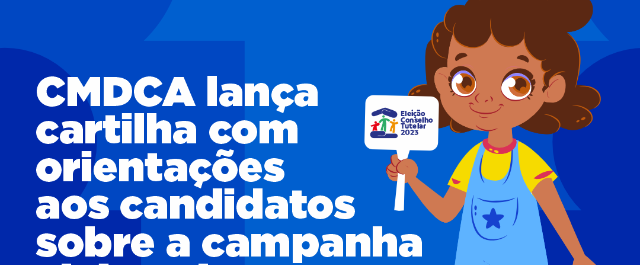 CMDCA lança cartilha com orientações aos candidatos sobre a campanha eleitoral para Conselheiros Tutelares