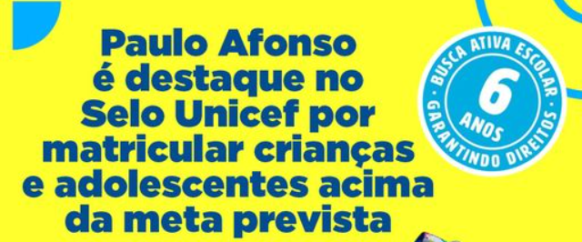 Paulo Afonso é destaque no Selo Unicef por matricular crianças e adolescentes acima da meta prevista