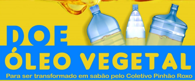 Doe óleo vegetal para ser transformado em sabão pelo Coletivo Pinhão Roxo